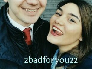 2badforyou22