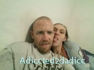 Adiccted2dadicc