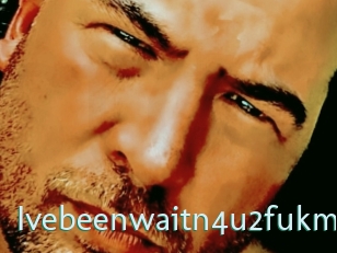 Ivebeenwaitn4u2fukme