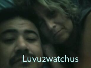 Luvu2watchus
