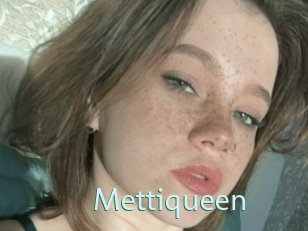 Mettiqueen
