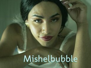 Mishelbubble