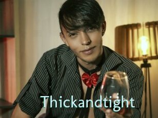 Thickandtight