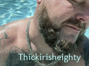 Thickirisheighty