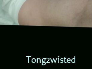 Tong2wisted