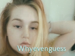 Whyevenguess