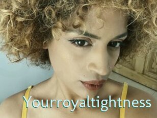 Yourroyaltightness
